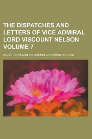 Cover of The Dispatches and Letters of Vice Admiral Lord Viscount Nelson Volume 7