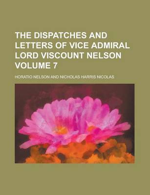 Book cover for The Dispatches and Letters of Vice Admiral Lord Viscount Nelson Volume 7