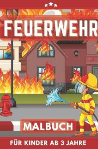 Cover of Feuerwehr Malbuch für Kinder Ab 3 Jahre