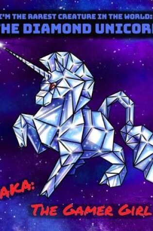 Cover of The Diamond Unicorn AKA The Gamer Girl