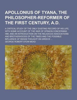 Book cover for Apollonius of Tyana, the Philosopher-Reformer of the First Century, A.D; A Critical Study of the Only Existing Record of His Life, with Some Account O