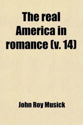 Cover of The Real America in Romance; With Reading Courses, Being a Complete and Authentic History of America from the Time of Columbus to the Present Day Volume 14