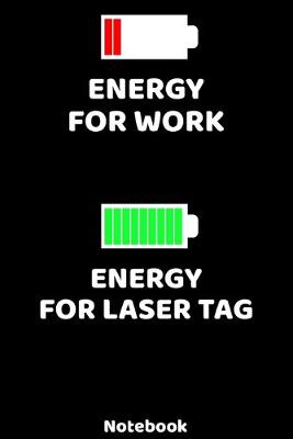 Book cover for Energy for Work - Energy for Lasertag Notebook