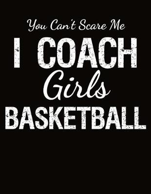 Book cover for You Can't Scare Me I Coach Girls Basketball