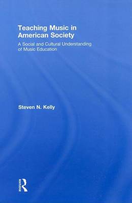 Book cover for Teaching Music in American Society: A Social and Cultural Understanding of Teaching Music