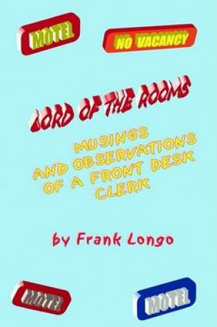 Cover of Lord of the Rooms Musings and Observations of a Front Desk Clerk