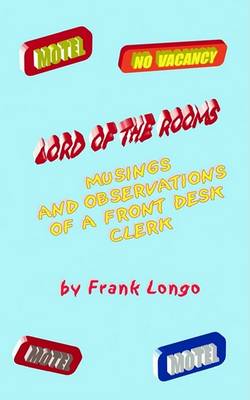 Book cover for Lord of the Rooms Musings and Observations of a Front Desk Clerk