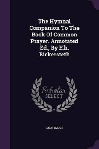 Cover of The Hymnal Companion to the Book of Common Prayer. Annotated Ed., by E.H. Bickersteth