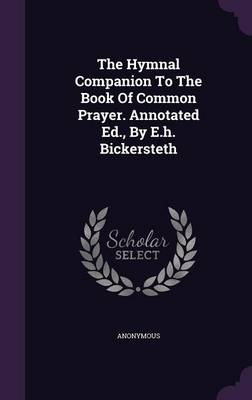 Book cover for The Hymnal Companion to the Book of Common Prayer. Annotated Ed., by E.H. Bickersteth