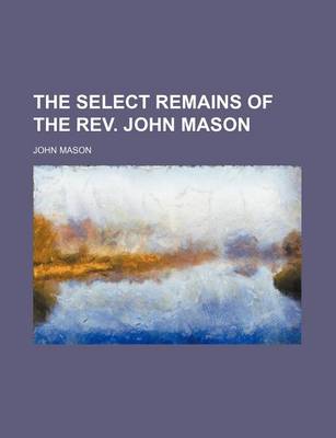 Book cover for Select Remains of the REV. John Mason
