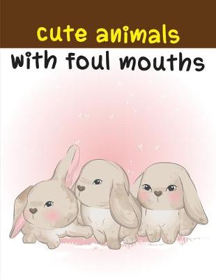 Cover of Cute Animals With Foul Mouths