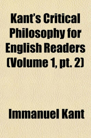 Cover of Kant's Critical Philosophy for English Readers (Volume 1, PT. 2)