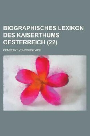 Cover of Biographisches Lexikon Des Kaiserthums Oesterreich (22)