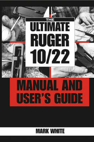 Cover of The Ultimate Ruger 10/22 Manual and User's Guide