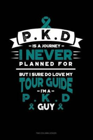 Cover of Pkd Is a Journey I Never Planned For, But I Sure Do Love My Tour Guide, I'm a Pkd Guy