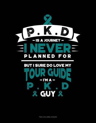 Book cover for Pkd Is a Journey I Never Planned For, But I Sure Do Love My Tour Guide, I'm a Pkd Guy