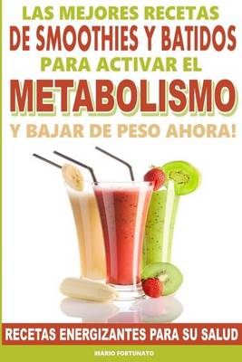 Book cover for Las Mejores Recetas de Smoothies y Batidos Para Activar el Metabolismo Para Bajar de Peso Ahora