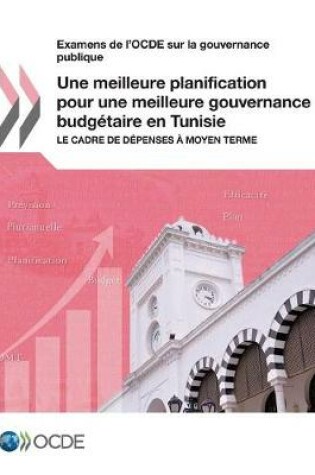 Cover of Examens de l'OCDE sur la gouvernance publique Une meilleure planification pour une meilleure gouvernance budgetaire en Tunisie