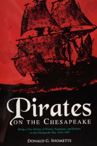 Cover of Pirates on the Chesapeake: Being a True History of Pirates, Picaroons, and Raiders on the Chesapeake Bay, 1610-1807