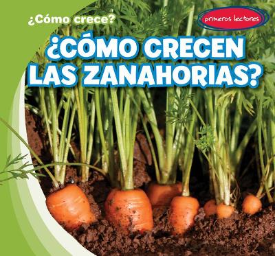 Book cover for ¿Cómo Crecen Las Zanahorias? (How Do Carrots Grow?)