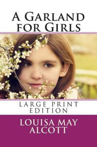 Cover of A Garland for Girls - Large Print Edition