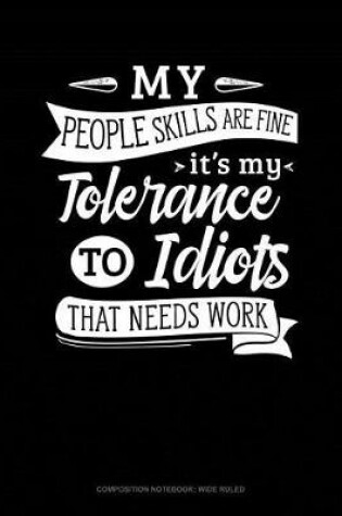 Cover of My People Skills Are Fine It's My Tolerance to Idiots That Needs Work