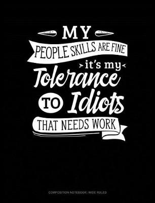 Cover of My People Skills Are Fine It's My Tolerance to Idiots That Needs Work