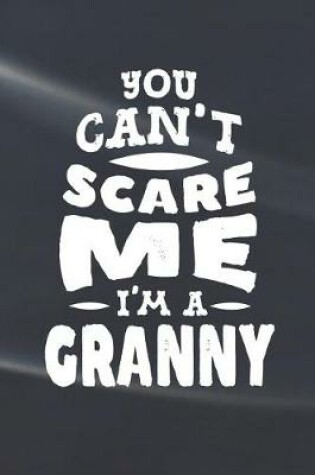 Cover of You Can't Scare Me I'm A Granny