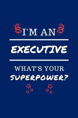 Book cover for I'm An Executive What's Your Superpower?