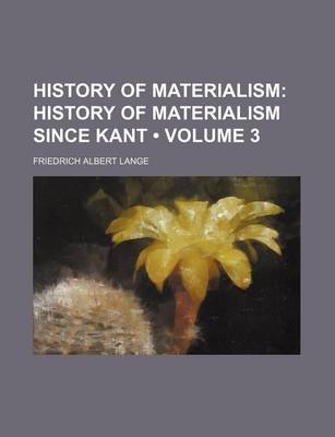 Book cover for History of Materialism (Volume 3); History of Materialism Since Kant