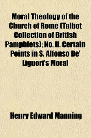 Cover of Moral Theology of the Church of Rome (Talbot Collection of British Pamphlets); No. II. Certain Points in S. Alfonso de' Liguori's Moral