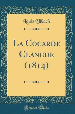 Cover of La Cocarde Clanche (1814) (Classic Reprint)