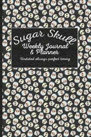 Cover of Sugar Skull Weekly Journal and Planning