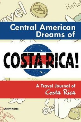 Cover of Central American Dreams of Costa Rica! A Travel Journal of Costa Rica