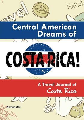 Book cover for Central American Dreams of Costa Rica! A Travel Journal of Costa Rica