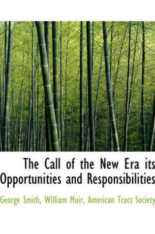 Cover of The Call of the New Era Its Opportunities and Responsibilities