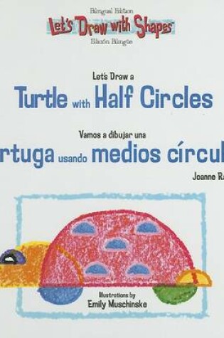 Cover of Let's Draw a Turtle with Half Circles / Vamos a Dibujar Una Tortuga Usando Medios Círculos