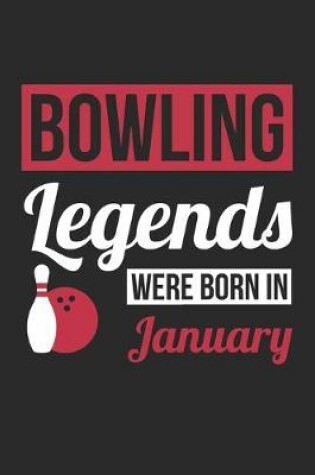 Cover of Bowling Legends Were Born In January - Bowling Journal - Bowling Notebook - Birthday Gift for Bowler