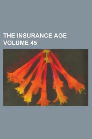 Cover of The Insurance Age Volume 45