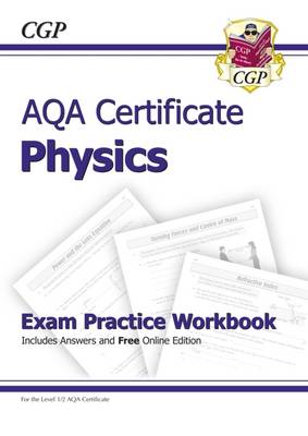 Book cover for AQA Certificate Physics Exam Practice Workbook (with answers & online edition) (A*-G course)