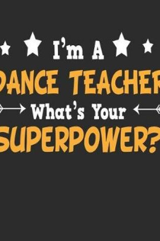 Cover of I'm a Dancer Teacher What's Your Superpower