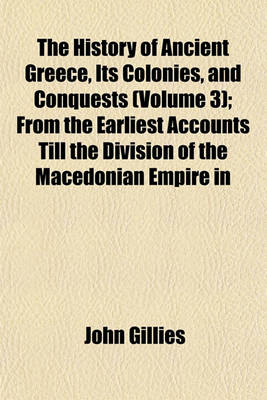 Book cover for The History of Ancient Greece, Its Colonies, and Conquests (Volume 3); From the Earliest Accounts Till the Division of the Macedonian Empire in