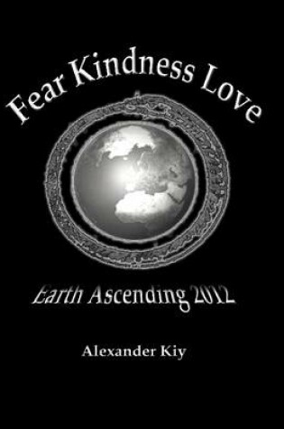 Cover of Fear Kindness Love / Earth Ascending 2012