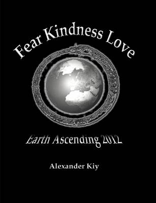 Book cover for Fear Kindness Love / Earth Ascending 2012