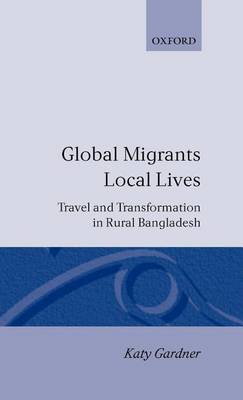 Cover of Global Migrants, Local Lives: Travel and Transformation in Rural Bangladesh. Oxford Studies in Social and Cultural Anthropology