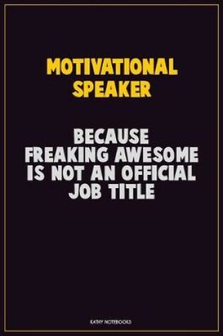 Cover of Motivational Speaker, Because Freaking Awesome Is Not An Official Job Title