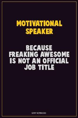 Book cover for Motivational Speaker, Because Freaking Awesome Is Not An Official Job Title