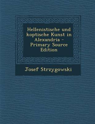 Book cover for Hellenistische Und Koptische Kunst in Alexandria - Primary Source Edition