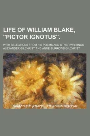 Cover of Life of William Blake, Pictor Ignotus.; With Selections from His Poems and Other Writings