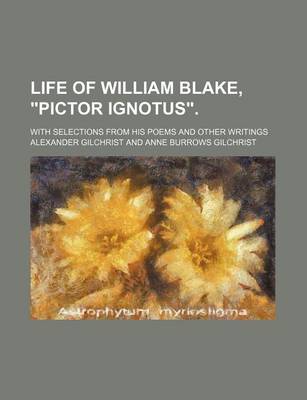 Book cover for Life of William Blake, Pictor Ignotus.; With Selections from His Poems and Other Writings